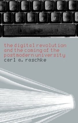 The Digital Revolution and the Coming of the Postmodern University - Carl A. Raschke