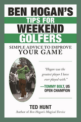 Ben Hogan's Tips for Weekend Golfers -  Ted Hunt