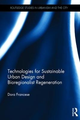 Technologies for Sustainable Urban Design and Bioregionalist Regeneration - Dora Francese