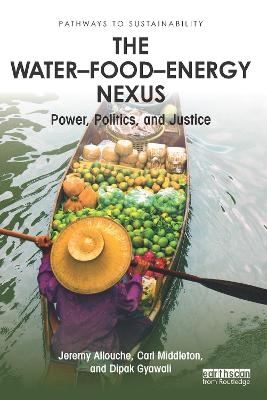 The Water&ndash;Food&ndash;Energy Nexus - Jeremy Allouche, Carl Middleton, Dipak Gyawali