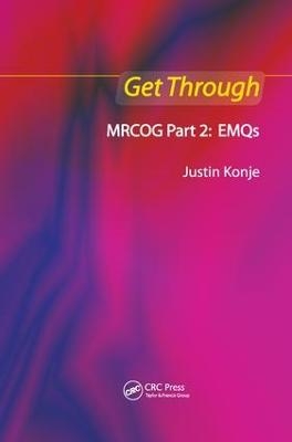 Get Through MRCOG Part 2: EMQs - Justin C Konje