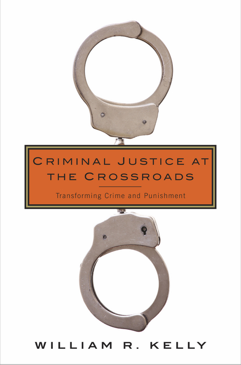 Criminal Justice at the Crossroads - William Kelly