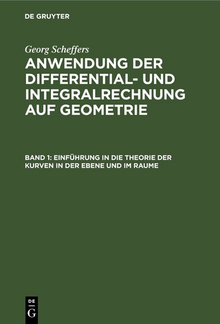 Georg Scheffers: Anwendung der Differential- und Integralrechnung auf Geometrie / Einführung in die Theorie der Kurven in der Ebene und im Raume