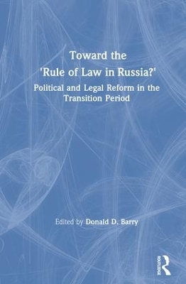 Toward the Rule of Law in Russia - Donald D. Barry