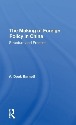 The Making Of Foreign Policy In China - A. Doak Barnett, A Doak Barnett