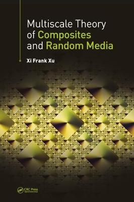 Multiscale Theory of Composites and Random Media - Xi Frank Xu