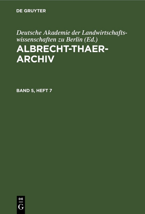 Albrecht-Thaer-Archiv / Albrecht-Thaer-Archiv. Band 5, Heft 7 - 