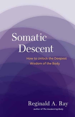 Somatic Descent - Reginald Ray