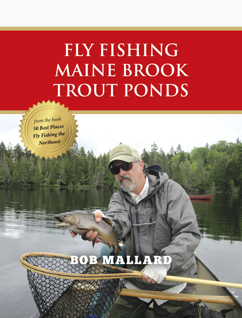 Fly Fishing Maine Brook Trout Ponds - Bob Mallard