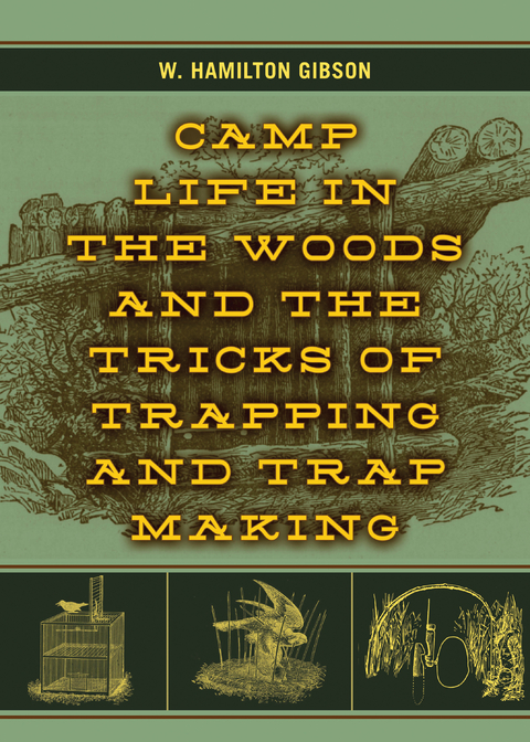 Camp Life in the Woods and the Tricks of Trapping and Trap Making -  W. Hamilton Gibson