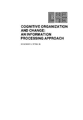 Cognitive Organization and Change: An Information Processing Approach - Robert S. Wyer