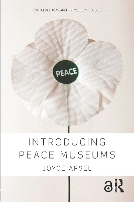 Introducing Peace Museums - Joyce Apsel