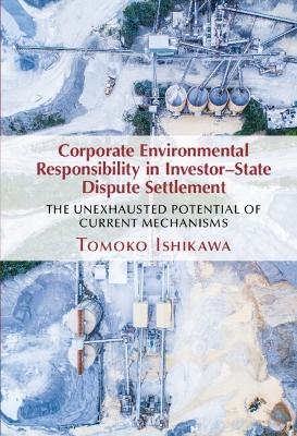 Corporate Environmental Responsibility in Investor-State Dispute Settlement - Tomoko Ishikawa