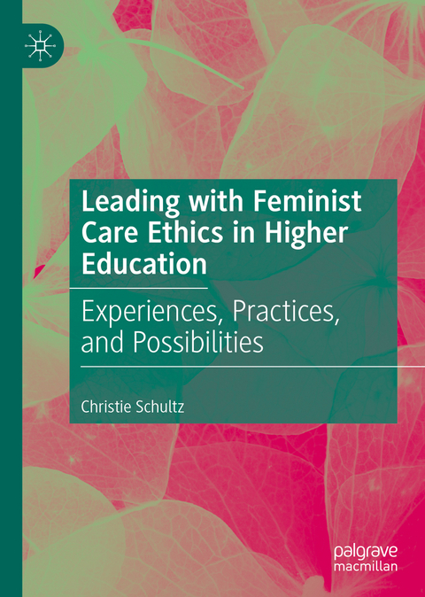 Leading with Feminist Care Ethics in Higher Education - Christie Schultz