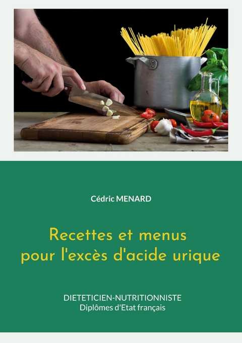 Recettes et menus pour l'exc&egrave;s d'acide urique. - C&eacute;dric Menard