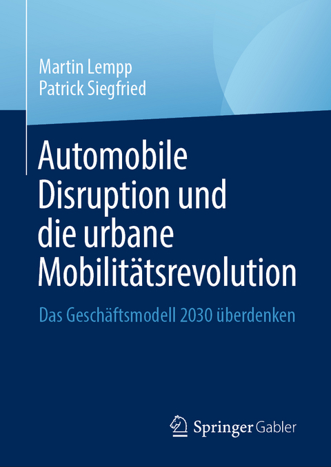 Automobile Disruption und die urbane Mobilitätsrevolution - Martin Lempp, Patrick Siegfried