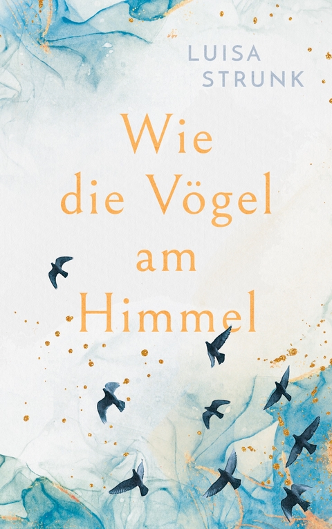 Wie die V&ouml;gel am Himmel - Luisa Strunk