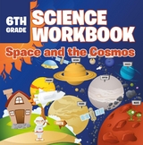 6th Grade Science Workbook: Space and the Cosmos - Baby Professor