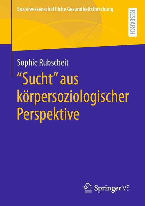 "Sucht" aus k&ouml;rpersoziologischer Perspektive - Sophie Rubscheit