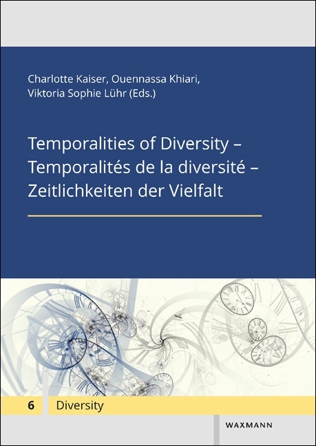 Temporalities of Diversity &ndash; Temporalit&eacute;s de la diversit&eacute; &ndash; Zeitlichkeiten der Vielfalt - 