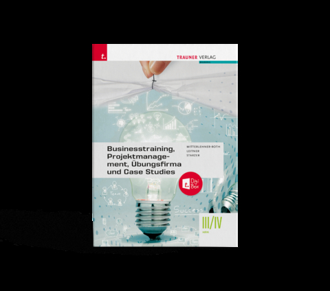 Businesstraining, Projektmanagement, &Uuml;bungsfirma und Case Studies III/IV HAK + TRAUNER-DigiBox - Natascha Mitterlehner-Roth, Eva-Maria Leitner, Romana Starzer