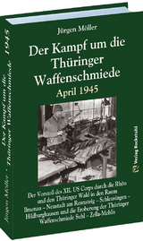 Der Kampf um die Th&uuml;ringer Waffenschmiede April 1945 - J&uuml;rgen Moeller