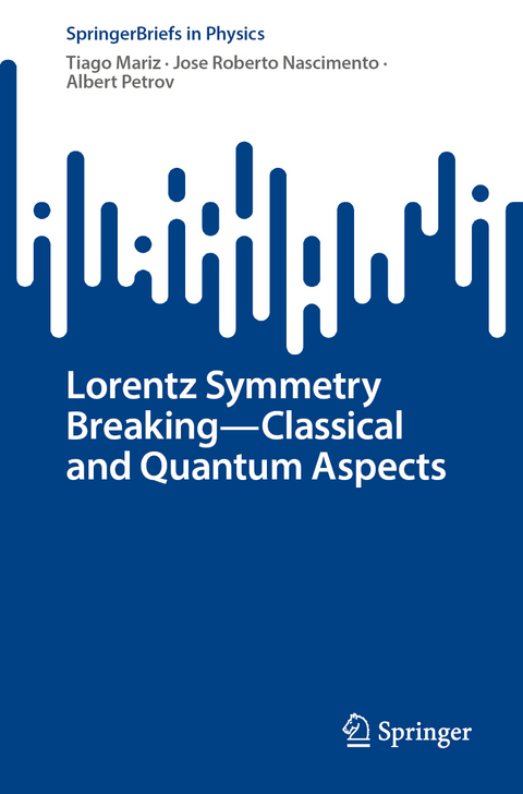 Lorentz Symmetry Breaking&mdash;Classical and Quantum Aspects - Tiago Mariz, Jose Roberto Nascimento, Albert Petrov