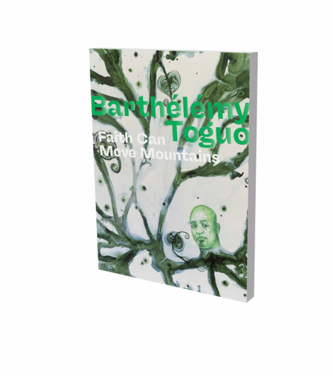 Barth&eacute;l&eacute;my Toguo: Faith Can Move Mountains - 