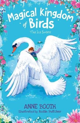 Magical Kingdom of Birds: The Ice Swans - Anne Booth
