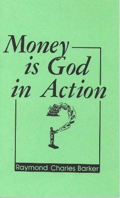 MONEY IS GOD IN ACTION - Raymond Charles Barker