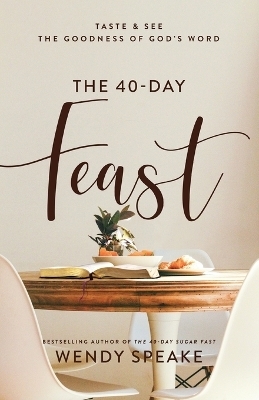 The 40&ndash;Day Feast &ndash; Taste and See the Goodness of God`s Word - Wendy Speake