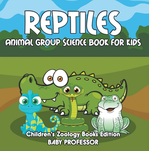 Reptiles: Animal Group Science Book For Kids | Children's Zoology Books Edition - Baby Professor