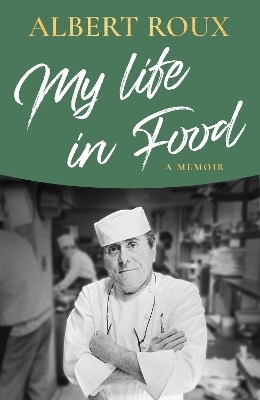 My Life in Food - Albert Roux