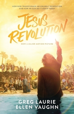 Jesus Revolution &ndash; How God Transformed an Unlikely Generation and How He Can Do It Again Today - Greg Laurie, Ellen Vaughn