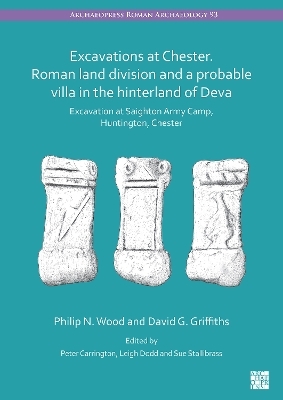 Excavations at Chester. Roman Land Division and a Probable Villa in the Hinterland of Deva