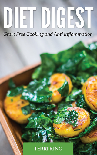 Diet Digest: Grain Free Cooking and Anti Inflammation