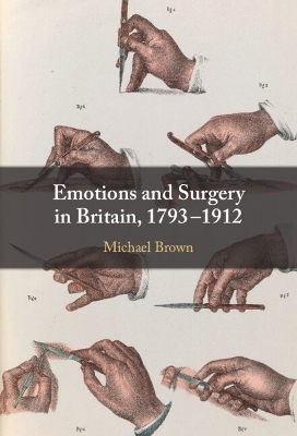Emotions and Surgery in Britain, 1793&ndash;1912 - Michael Brown