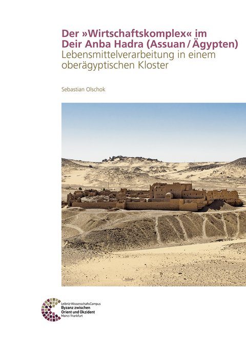 Der &raquo;Wirtschaftskomplex&laquo; im Deir Anba Hadra (Assuan&thinsp;/&thinsp;&Auml;gypten)