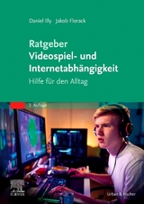 Ratgeber Videospiel- und Internetabh&auml;ngigkeit - Daniel Illy, Jakob Florack