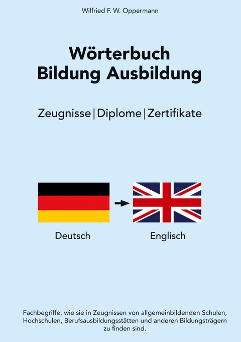 W&ouml;rterbuch Bildung Ausbildung - Wilfried F. W. Oppermann