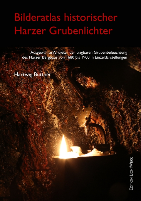 Bilderatlas historischer Harzer Grubenlichter - Hartwig B&uuml;ttner