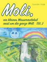 Moli, ein kleines Wassermolek&uuml;l reist um die Welt Teil 2 - Claudia Trieb