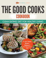 Good Cooks Cookbook: Clean Eating Diet For Healthy Living - It Just Tastes Better! Volume 3 (Anti-Inflammatory Diet) -  Cooking Genius
