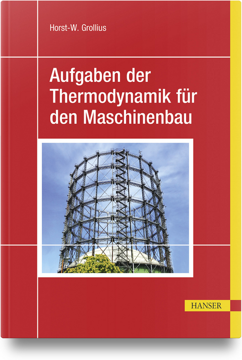 Aufgaben der Thermodynamik f&uuml;r den Maschinenbau - Horst-W. Grollius