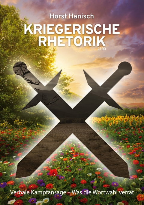 Kriegerische Rhetorik 2100 - Horst Hanisch