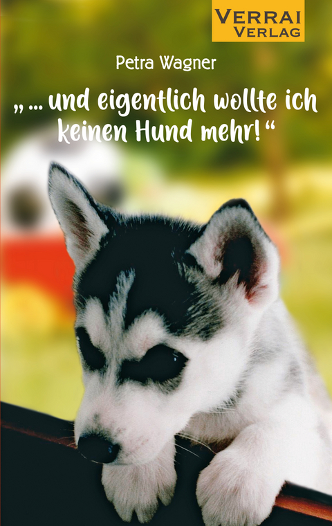 &bdquo;... und eigentlich wollte ich keinen Hund mehr!&ldquo; - Petra Wagner