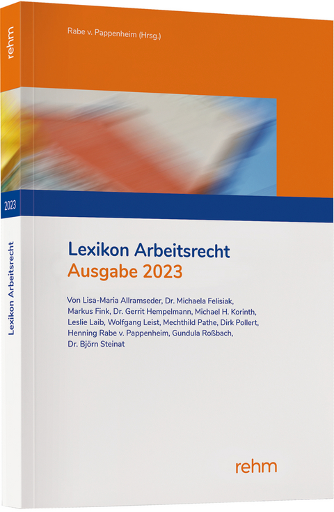 Lexikon Arbeitsrecht 2023 - Lisa-Maria Allramseder, Michaela Felisiak, Gerrit Hempelmann, Michael H. Korinth, Wolfgang Leist, Mechthild Pathe, Henning Rabe von Pappenheim, Franz-Josef Rose, Gundula Ro&szlig;bach, Bj&ouml;rn Steinat, Pia Suttarp, Leslie Denise Weickert