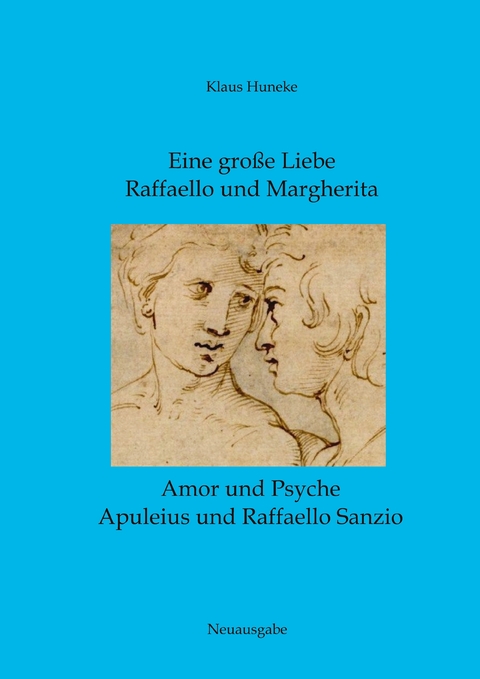 Eine gro&szlig;e Liebe Raffaello und Margherita - Klaus Huneke