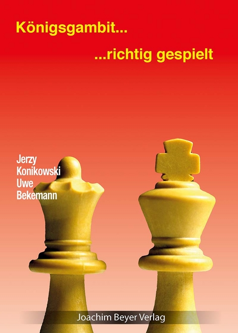 K&ouml;nigsgambit - richtig gespielt - Jerzy Konikowski, Uwe Bekemann
