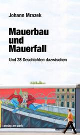 Mauerbau und Mauerfall - Johann Mrazek